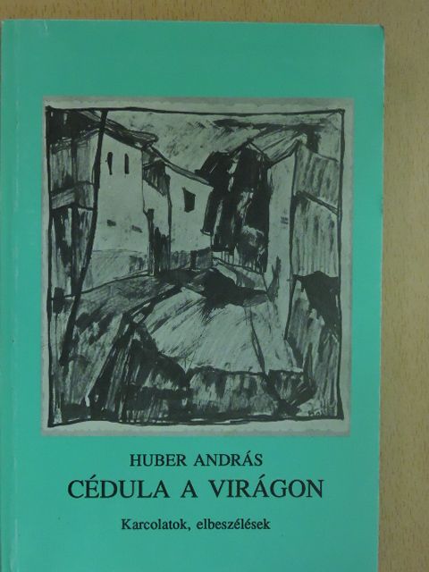 Huber András - Cédula a virágon [antikvár]