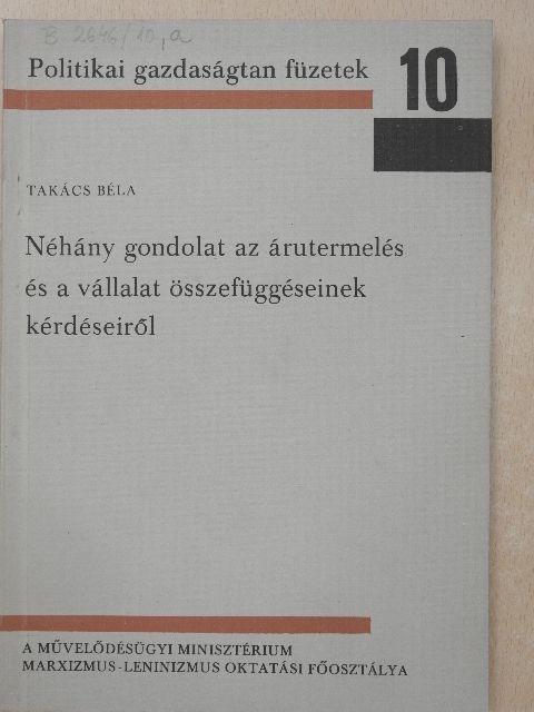 Takács Béla - Néhány gondolat az árutermelés és a vállalat összefüggéseinek kérdéseiről [antikvár]