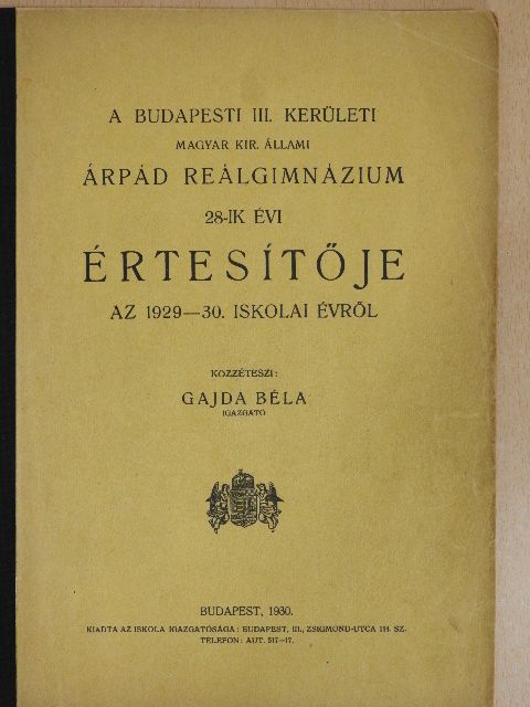 Gajda Béla - A budapesti III. kerületi magyar kir. állami Árpád Reálgimnázium 28-ik évi értesítője az 1929-30. iskolai évről [antikvár]