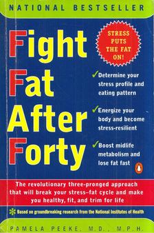 Pamela Peeke - Fight Fat After Forty : The Revolutionary Three-Pronged Approach That Will Break Your Stress - Fat Cycle and Make You Healthy, Fit, and Trim for Life [antikvár]