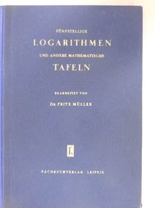 Dr. Fritz Müller - Fünfstellige Logarithmen- und andere mathematische Tafeln [antikvár]