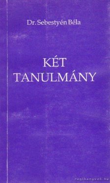 Sebestyén Béla dr. - Két tanulmány [antikvár]