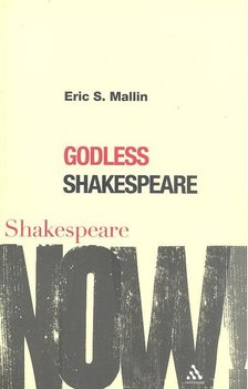 MALLIN, ERIC S. - Godless Shakespeare [antikvár]