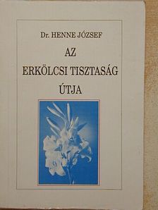 Dr. Henne József - Az erkölcsi tisztaság útja [antikvár]