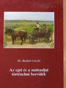 Dr. Bodnár László - Az egri és a mátraaljai történelmi borvidék [antikvár]