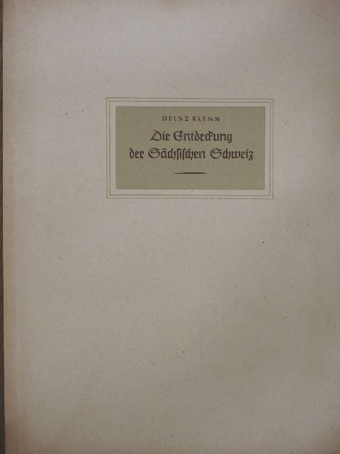 Heinz Klemm - Die Entdeckung der Sächsischen Schweiz [antikvár]