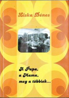 Liska Dénes - A Papa, a Mama, meg a többiek... [antikvár]