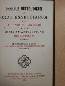 Officium defunctorum et ordo exsequiarum pro adultis et parvulis una cum missa et absolutione defunctorum [antikvár]