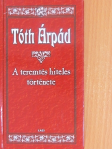 Tóth Árpád - A teremtés hiteles története [antikvár]
