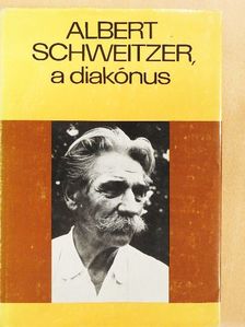 Albert Schweitzer - Gyermekkorom és ifjúságom emlékeiből/Albert Schweitzer, a diakónus [antikvár]