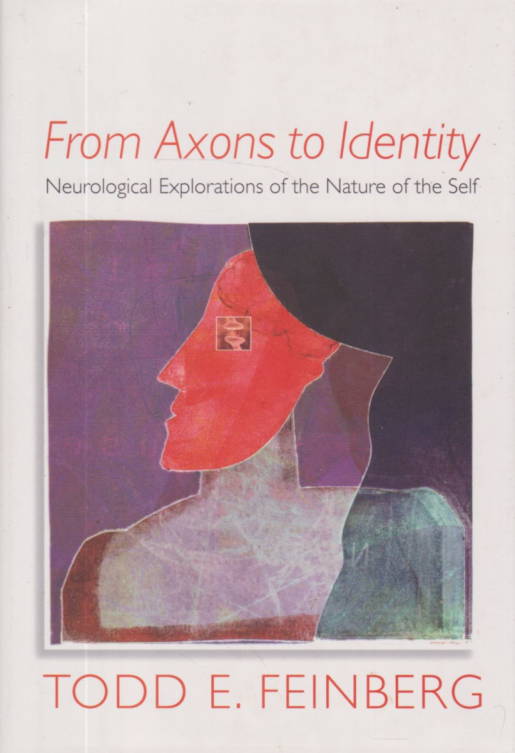 Feinberg MD, Todd E. - From Axons to Identity: Neurological Explorations of the Nature of the Self [antikvár]