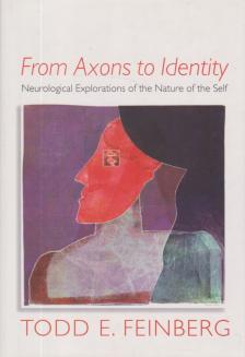 Feinberg MD, Todd E. - From Axons to Identity: Neurological Explorations of the Nature of the Self [antikvár]