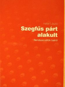 Heller László - Szegfűs párt alakult [antikvár]