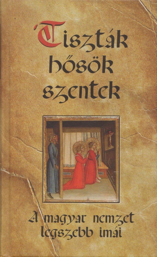 KINDELMANN GYŐZŐ - "Tiszták, hősök, szentek" [antikvár]