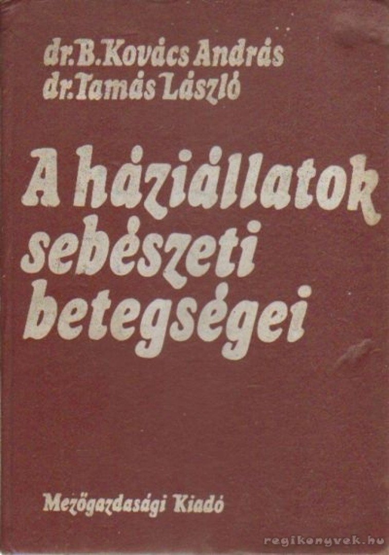 Dr. Tamás László, Dr. B. Kovács András - A háziállatok sebészeti betegségei [antikvár]