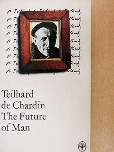 Pierre Teilhard de Chardin - The Future of Man [antikvár]