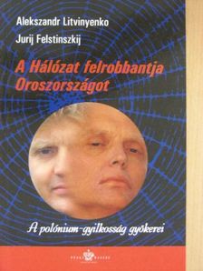 Alekszandr Litvinyenko - A Hálózat felrobbantja Oroszországot [antikvár]
