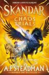 A.F. Steadman - Skandar and the Chaos Trials (Skandar Series, Book 3)