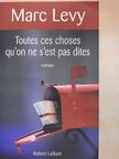 Marc Levy - Toutes ces choses qu'on ne s'est pas dites [antikvár]