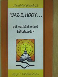 Kiss Ulrich S. J. - Igaz-e, hogy... a II. vatikáni zsinat túlhaladott? [antikvár]