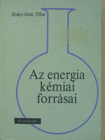 Erdey-Grúz Tibor - Az energia kémiai forrásai [antikvár]