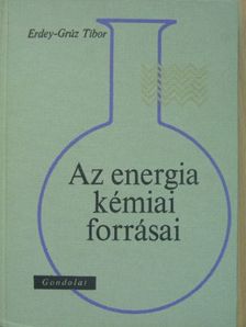 Erdey-Grúz Tibor - Az energia kémiai forrásai [antikvár]