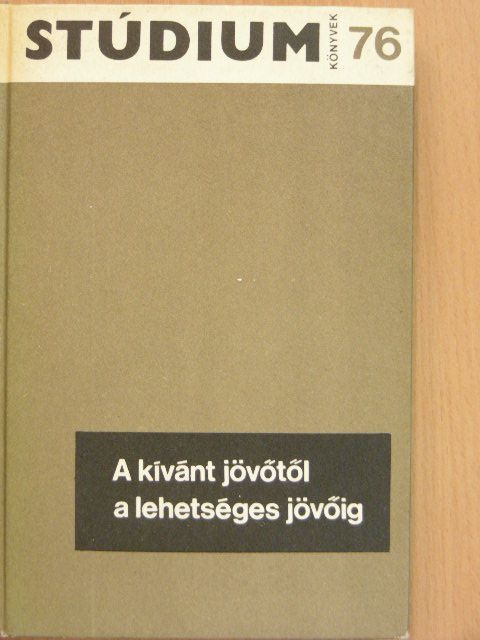 Ágh Attila - A kívánt jövőtől a lehetséges jövőig [antikvár]