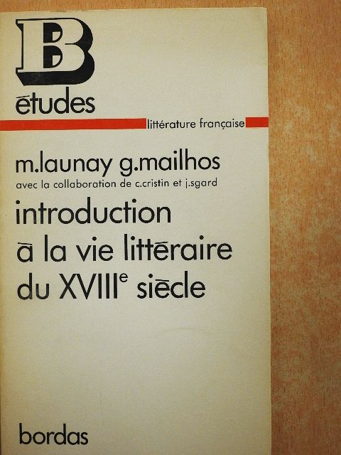 Georges Mailhos - Introduction a la Vie Littéraire du XVIIIe Siécle [antikvár]