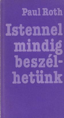 Roth, Paul - Istennel mindig beszélhetünk [antikvár]