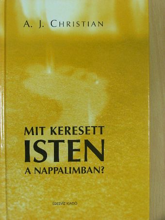 A. J. Christian - Mit keresett Isten a nappalimban? [antikvár]