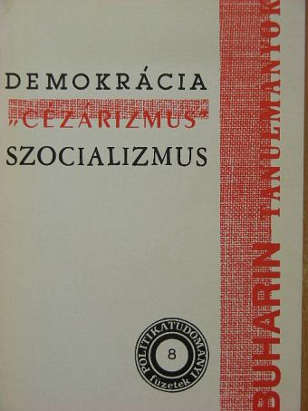 Nyikolaj Ivanovics Buharin - Demokrácia, "Cézárizmus", Szocializmus [antikvár]