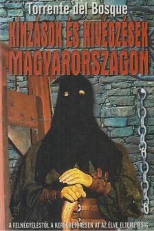 BOSQUE, TORRENTE DEL - Kínzások és kivégzések Magyarországon [antikvár]