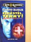 Raymond Chandler - Elkéstél, Terry! [antikvár]