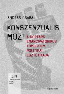 András Csaba - Konszenzuális mozi. A kortárs emancipatorikus tömegfilm politikai esztétikája [szépséghibás]