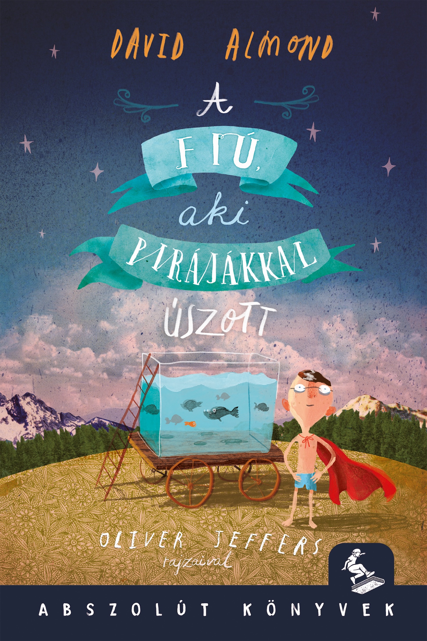 David Almond - A fiú, aki a pirájákkal úszott