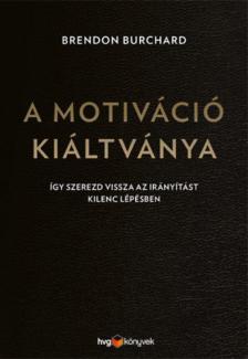 Brendon Burchard - A motiváció kiáltványa [antikvár]