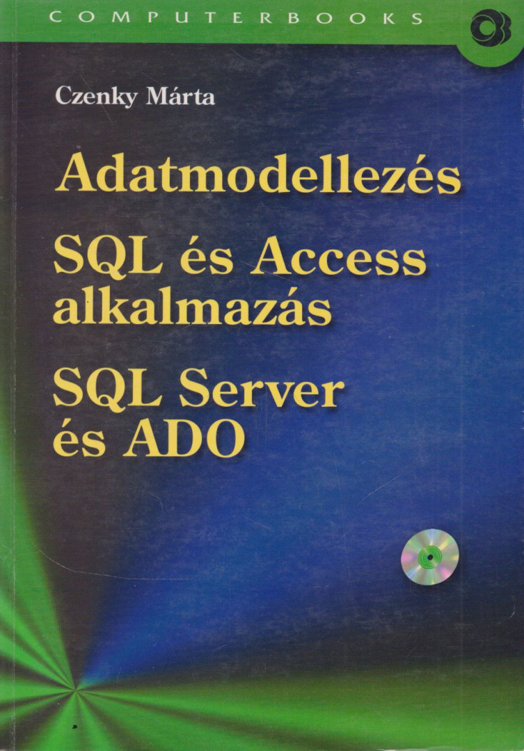 Czenky Márta - Adatmodellezés / SQL és Access alkalmazás / SQL Server és ADO [antikvár]
