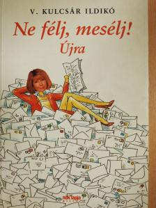 V. Kulcsár Ildikó - Ne félj, mesélj! Újra (dedikált példány) [antikvár]