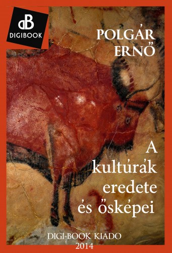 POLGÁR ERNŐ - A kultúrák eredete és ősképei [eKönyv: epub, mobi]