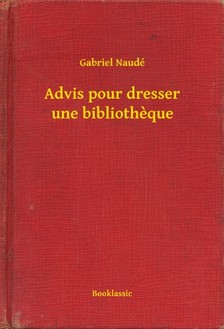 Naudé Gabriel - Advis pour dresser une bibliotheque [eKönyv: epub, mobi]