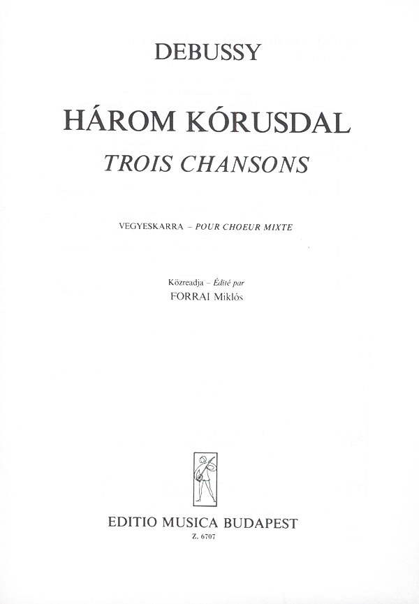 DEBUSSY - HÁROM KÓRUSDAL (TROIS CHANSONS) VEGYESKARRA (FORRAI MIKLÓS)