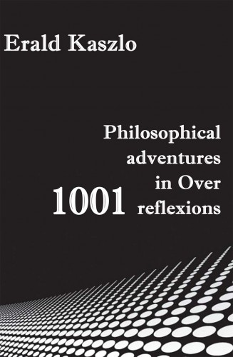Kaszlo Erald - Philosophical adventures in Over 1001 reflexions [eKönyv: epub, mobi]