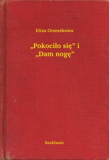 Orzeszkowa Eliza - Pokocilo sie i Dam noge [eKönyv: epub, mobi]