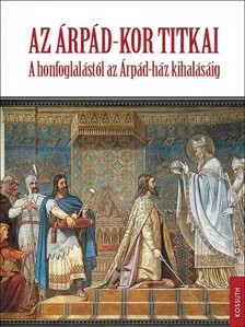 Biczó Piroska, Fodor István, Tóth Endre, Zsoldos Attila - Az Árpád-kor titkai [eKönyv: epub, mobi]