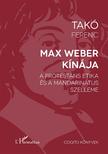 Takó Ferenc - Max Weber Kínája - A protestáns etika és a mandarinátus szelleme