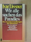 Ivar Lissner - Wir alle suchen das Paradies [antikvár]
