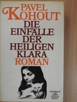 Pavel Kohout - Die Einfälle der heiligen Klara [antikvár]