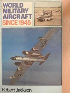Robert Jackson - World Military Aircraft Since 1945 [antikvár]