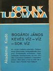 Bogárdi János - Kevés víz-víz-sok víz [antikvár]