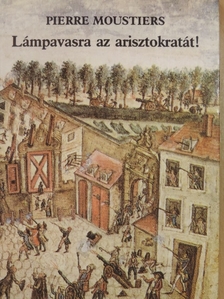 Pierre Moustiers - Lámpavasra az arisztokratát! [antikvár]